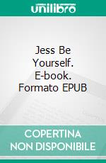 Jess Be Yourself. E-book. Formato EPUB