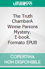 The Truth ChamberA Winnie Parsons Mystery. E-book. Formato EPUB ebook