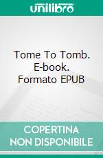 Tome To Tomb. E-book. Formato EPUB