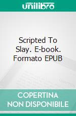 Scripted To Slay. E-book. Formato EPUB ebook