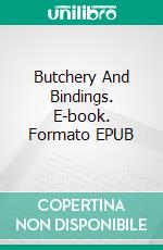 Butchery And Bindings. E-book. Formato EPUB ebook