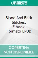 Blood And Back Stitches. E-book. Formato EPUB