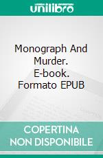 Monograph And Murder. E-book. Formato EPUB ebook