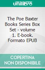 The Poe Baxter Books Series Box Set - volume 1. E-book. Formato EPUB