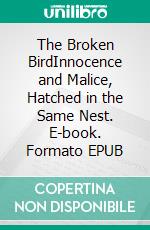 The Broken BirdInnocence and Malice, Hatched in the Same Nest. E-book. Formato PDF ebook di Joslyn Chase