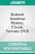 BrokenA Steadman Mystery. E-book. Formato EPUB ebook