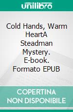 Cold Hands, Warm HeartA Steadman Mystery. E-book. Formato EPUB ebook