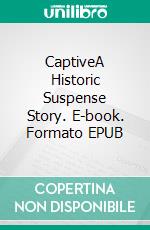 CaptiveA Historic Suspense Story. E-book. Formato EPUB ebook