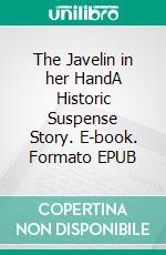 The Javelin in her HandA Historic Suspense Story. E-book. Formato EPUB ebook di Joslyn Chase