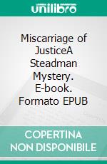 Miscarriage of JusticeA Steadman Mystery. E-book. Formato EPUB ebook