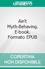 Ain't Myth-Behaving. E-book. Formato EPUB ebook