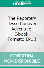 The ReporterA Jesse Conover Adventure. E-book. Formato EPUB ebook