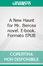 A New Haunt for Mr. Biercea novel. E-book. Formato EPUB ebook di Drew Bridges