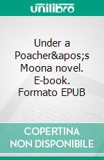 Under a Poacher&apos;s Moona novel. E-book. Formato EPUB ebook