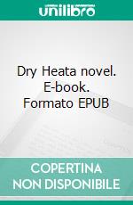 Dry Heata novel. E-book. Formato EPUB ebook