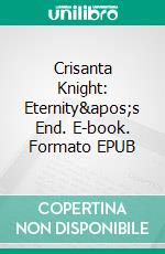 Crisanta Knight: Eternity&apos;s End. E-book. Formato EPUB ebook