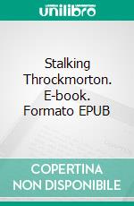 Stalking Throckmorton. E-book. Formato EPUB ebook di Gary F. Jones