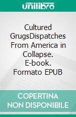 Cultured GrugsDispatches From America in Collapse. E-book. Formato EPUB ebook