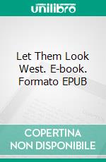 Let Them Look West. E-book. Formato EPUB ebook di Marty Phillips