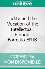 Fichte and the Vocation of the Intellectual. E-book. Formato EPUB ebook