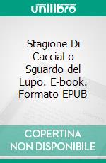 Stagione Di CacciaLo Sguardo del Lupo. E-book. Formato EPUB ebook