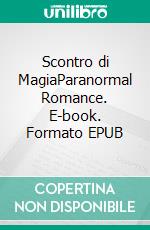 Scontro di MagiaParanormal Romance. E-book. Formato EPUB ebook