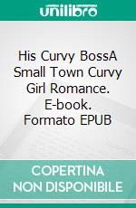 His Curvy BossA Small Town Curvy Girl Romance. E-book. Formato EPUB ebook