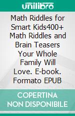 Math Riddles for Smart Kids400+ Math Riddles and Brain Teasers Your Whole Family Will Love. E-book. Formato EPUB ebook di Cooper The Pooper