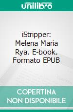 iStripper: Melena Maria Rya. E-book. Formato EPUB ebook di iStripper