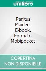 Panitus Maiden. E-book. Formato Mobipocket ebook di Harp Strathe
