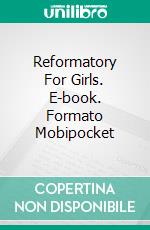 Reformatory For Girls. E-book. Formato Mobipocket ebook di Justine Johns