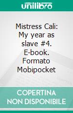 Mistress Cali: My year as slave #4. E-book. Formato Mobipocket ebook di W R Maxwell