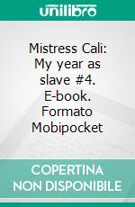 Mistress Cali: My year as slave #4. E-book. Formato Mobipocket ebook