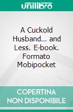 A Cuckold Husband… and Less. E-book. Formato Mobipocket ebook di Rebecca Sharp
