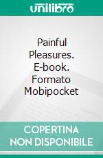 Painful Pleasures. E-book. Formato Mobipocket ebook di Patrick Richards