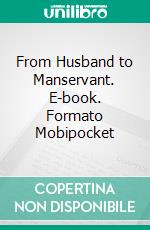 From Husband to Manservant. E-book. Formato Mobipocket ebook di Elise Marriott