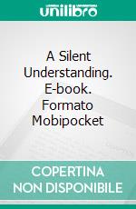 A Silent Understanding. E-book. Formato Mobipocket ebook di Lorenzo Marks