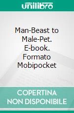 Man-Beast to Male-Pet. E-book. Formato Mobipocket ebook di Vera Carlisle