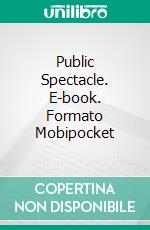 Public Spectacle. E-book. Formato Mobipocket ebook di WR Maxwell