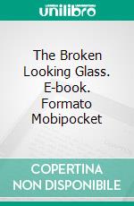 The Broken Looking Glass. E-book. Formato Mobipocket ebook di B.C.L.