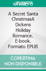 A Secret Santa ChristmasA Dickens Holiday Romance. E-book. Formato EPUB ebook di Lucinda Race