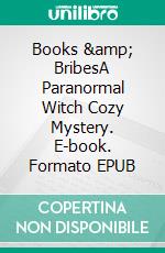 Books & BribesA Paranormal Witch Cozy Mystery. E-book. Formato EPUB ebook di Lucinda Race