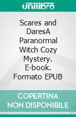 Scares and DaresA Paranormal Witch Cozy Mystery. E-book. Formato EPUB ebook di Lucinda Race