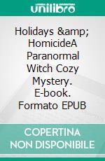 Holidays & HomicideA Paranormal Witch Cozy Mystery. E-book. Formato EPUB ebook di Lucinda Race