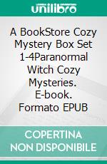 A BookStore Cozy Mystery Box Set 1-4Paranormal  Witch Cozy Mysteries. E-book. Formato EPUB ebook