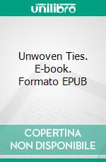 Unwoven Ties. E-book. Formato EPUB ebook