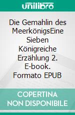 Die Gemahlin des MeerkönigsEine Sieben Königreiche Erzählung 2. E-book. Formato EPUB ebook di S.E. Smith