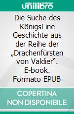 Die Suche des KönigsEine Geschichte aus der Reihe der „Drachenfürsten von Valdier“. E-book. Formato EPUB ebook di S.E. Smith