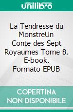 La Tendresse du MonstreUn Conte des Sept Royaumes Tome 8. E-book. Formato EPUB ebook