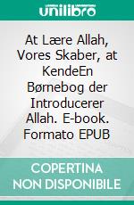 At Lære Allah, Vores Skaber, at KendeEn Børnebog der Introducerer Allah. E-book. Formato EPUB ebook